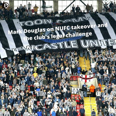 Mark Douglas on the NUFC takeover, the club's legal challenge, and Miguel Almiron