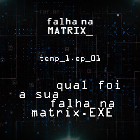 #01 - Qual Foi a Sua Falha na Matrix?