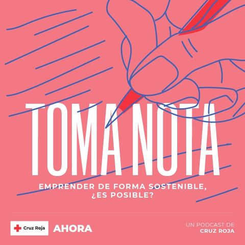 'TOMA NOTA':- Ep. 9 Emprender de forma sostenible, ¿es posible?