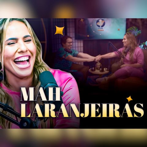 MAH LARANJEIRAS (@CASADEBAMBA101) - Podcast Entre Astros 14