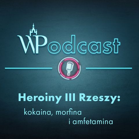 #11 Heroiny III Rzeszy: kokaina, morfina i amfetamina