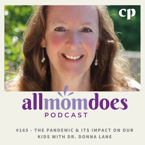 #165 - The Pandemic & Its Impact On Our Kids With Dr. Donna Lane