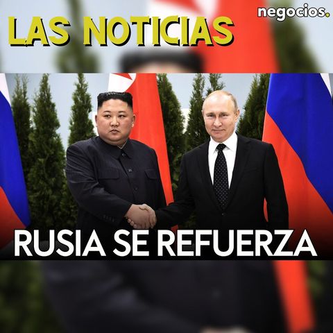 LAS NOTICIAS | Rusia con Corea del Norte, Zelensky pide ayuda a Trump y el Líbano al límite