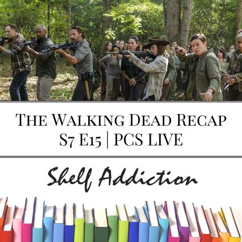 Ep 82: The Walking Dead Recap S7 E15 | PCS LIVE