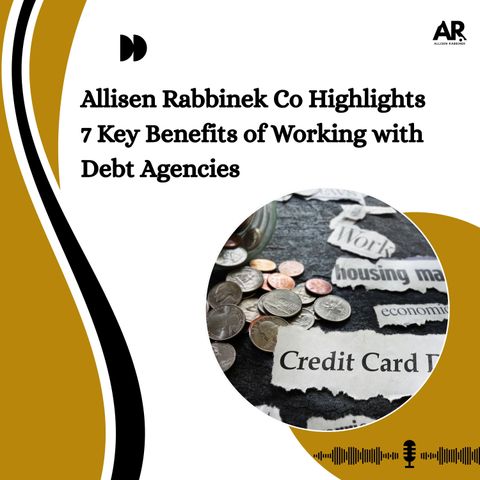 Allisen Rabbinek Co Highlights 7 Key Benefits of Working with Debt Agencies
