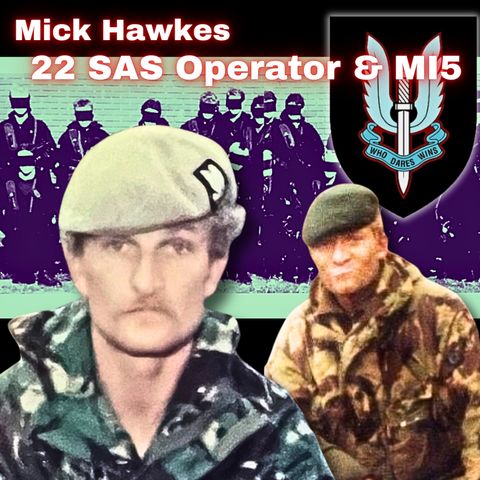 SAS Operator & MI5 | Mick Hawkes | Ep. 332