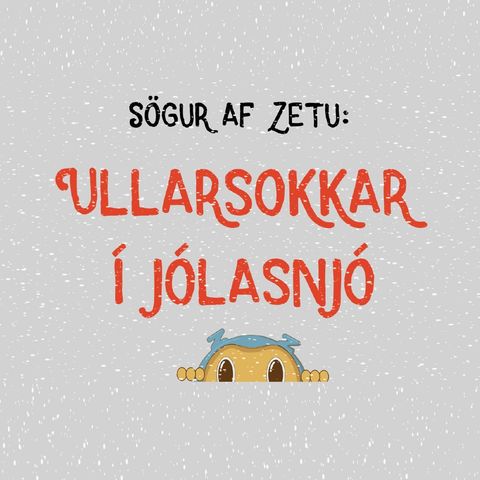 Jóladagatal 2018 – Sögur af Zetu: Ullarsokkar í jólasnjó – öll sagan