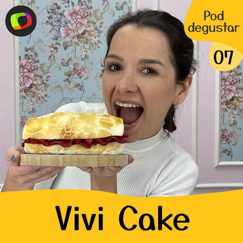 #07: Vivi Cake: é bolo ou é fake?