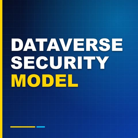 The Dataverse Security Model Explained for Architects