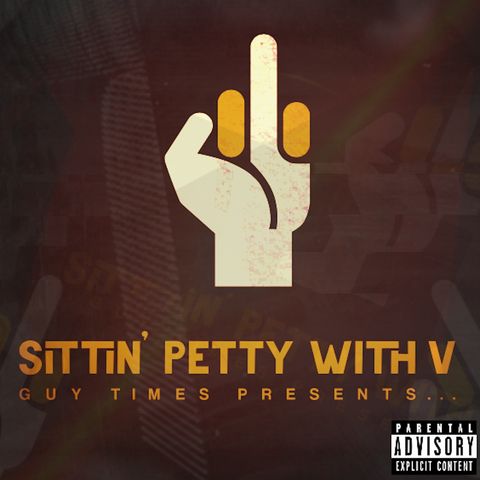 SITTIN' PETTY w/ V - Episode Six (PETTY V'S LIFE)