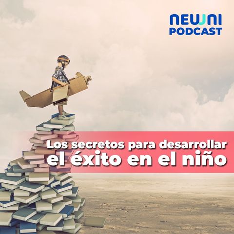 Los secretos para desarrollar el éxito en el niño - Neuuni Podcast con Guadalupe Chávez