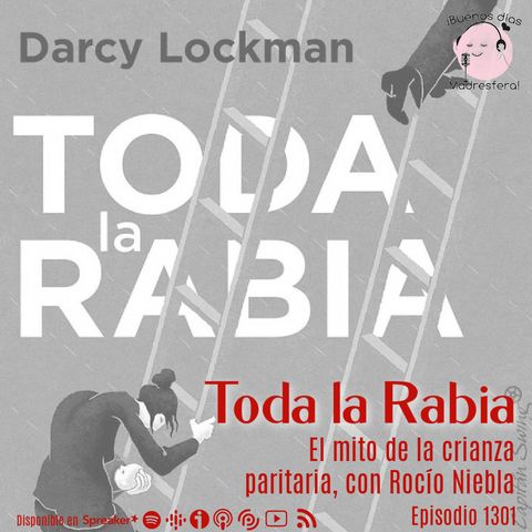 Toda la rabia: El mito de la crianza paritaria, con Rocío Niebla de @Capitan_Swing