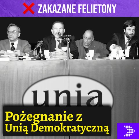 Pożegnanie z Unia Demokratyczną [FELIETON]