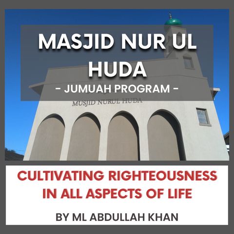 240405_Cultivating Righteousness in All Aspects of Life By ML Abdullah Khan