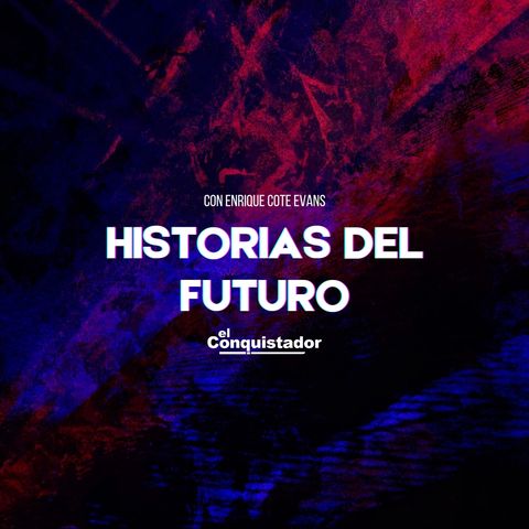 Historias Del Futuro | Enrique "Cote" Evans 24-08-2023