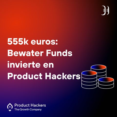 Bewater Funds invierte 555.000 euros en Product Hackers, con Ramón Blanco de Bewater Funds