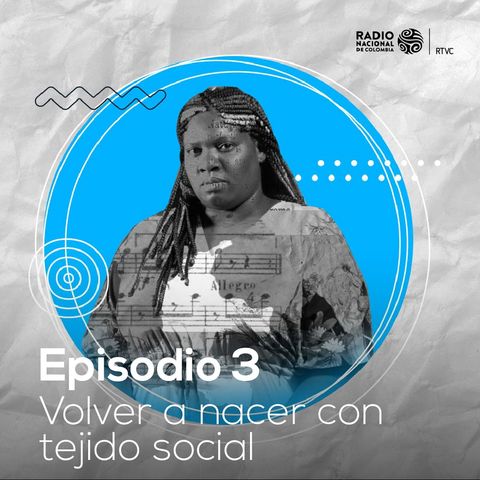 Voces cruzadas: Episodio 3 - Volver a nacer con tejido social