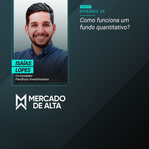 MA#25 Isaías Lopes / Pandhora Investimentos: Como funciona um fundo quantitativo?