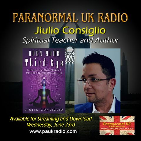 Paranormal UK Radio Show - Jiulio Consiglio: Open Your Third Eye - 06/23/2021