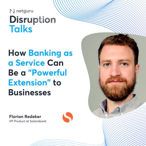 Ep. 18 The Future of Fintech Lays Within Banking-as-a-Service - with Florian Redeker, Solarisbank