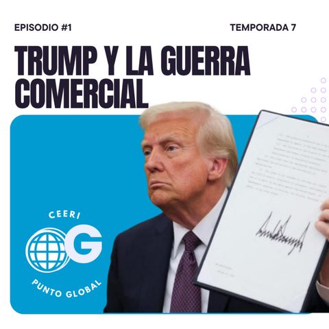 E1 | T7 Trump y la guerra comercial