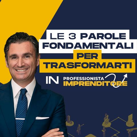 Le 3 Parole Fondamentali per Trasformarsi in Professionista-Imprenditore