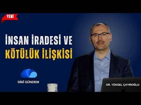 İNSAN İRADESİ VE KÖTÜLÜK İLİŞKİSİ - DR. YÜKSEL ÇAYIROĞLU İLE DİNİ GÜNDEM