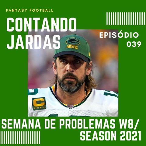 CONTANDO JARDAS FANTASY - EP 39 – SEMANA DE PROBLEMAS - W8 / SEASON21