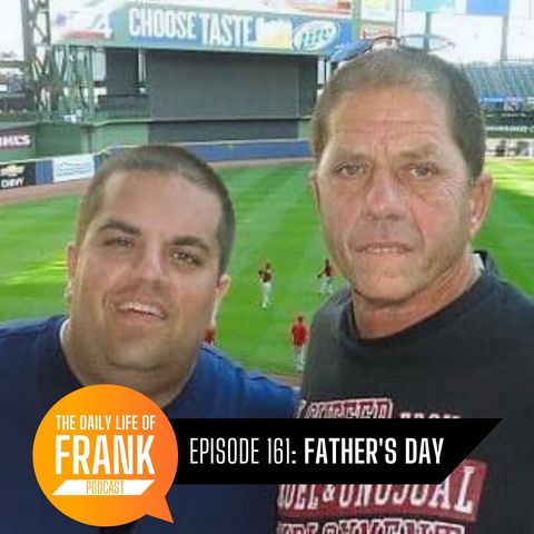 161: Father's Day // The Daily Life of Frank