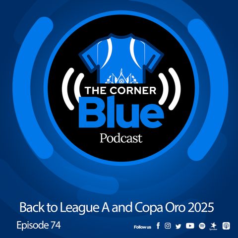 Episode 74- Back to League A and Copa Oro 2025