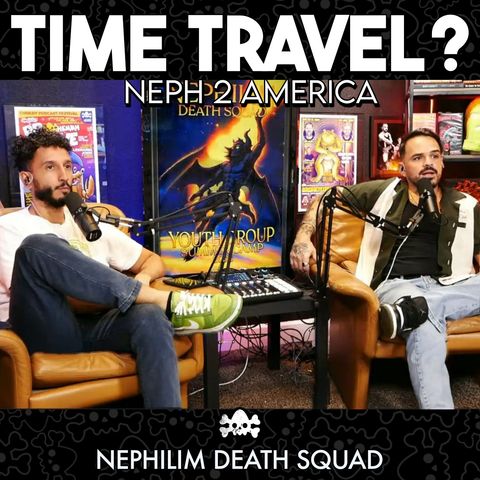 Time Travel? | Neph 2 America