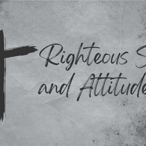 Righteous Service and Attitudes