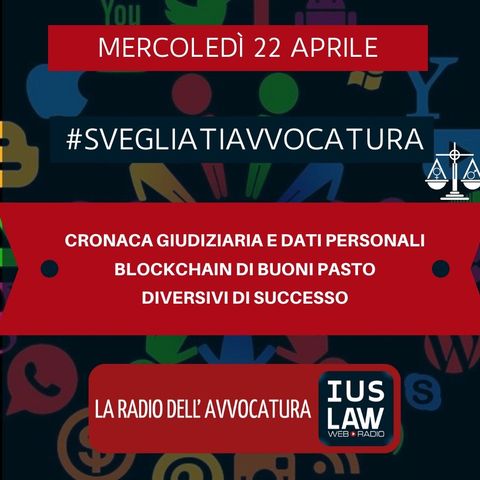 CRONACA GIUDIZIARIA E DATI PERSONALI – BLOCKCHAIN DI BUONI PASTO – DIVERSIVI DI SUCCESSO – #SVEGLIATIAVVOCATURA