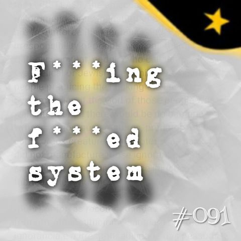 F***ing the f***ed system (#091)