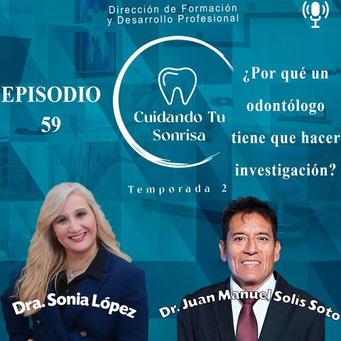 Ep. 59 - | ¿Por qué un odontólogo tiene que hacer investigación? | (Dr. Juan Manuel Solís Soto)