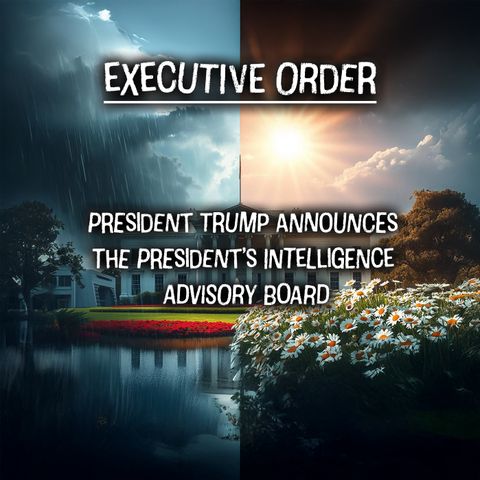 EO: President Trump Announces the President’s Intelligence Advisory Board