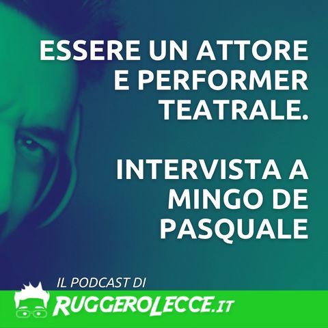 Essere un attore e performer teatrale - Intervista a Mingo De Pasquale