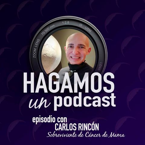 Episodio || 43 || Carlos Rincón || Sobreviviente de Cáncer de Mama