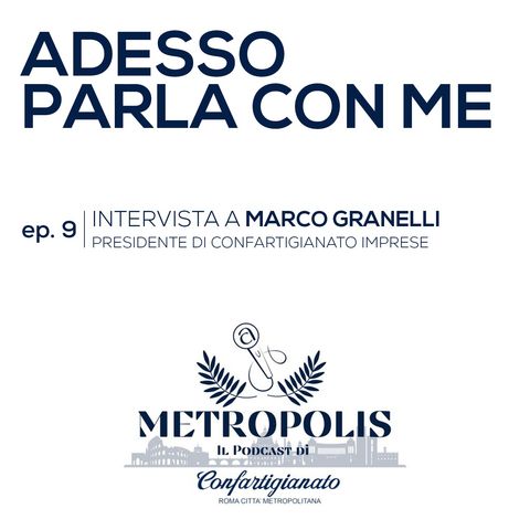 Ep.9 - Adesso Parla con Me - Marco Granelli, Presidente di Confartigianato Imprese