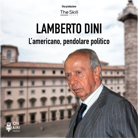 Ep. 7 - Lamberto Dini: l'americano, pendolare politico. A cura di Mario Nanni