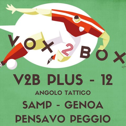 Vox2Box PLUS (12) - Angolo Tattico: Samp-Genoa Pensavo Peggio