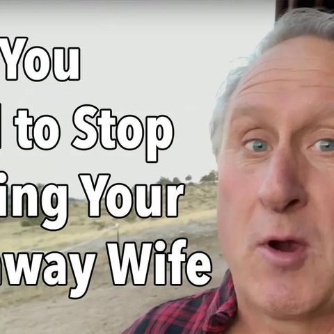 Why You Need to Stop Chasing Your Runaway Wife