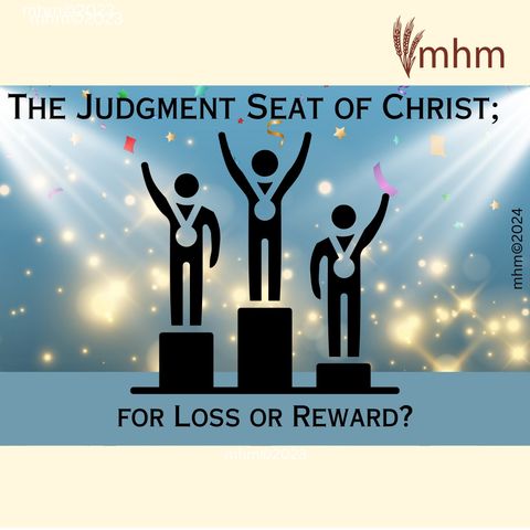 The Judgment Seat of Christ; for Loss or Reward?