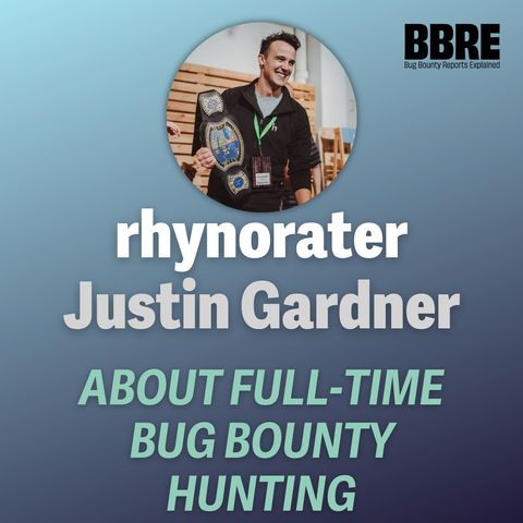 All you need to know about being a full-time bug bounty hunter - Justin “rhynorater” Gardner