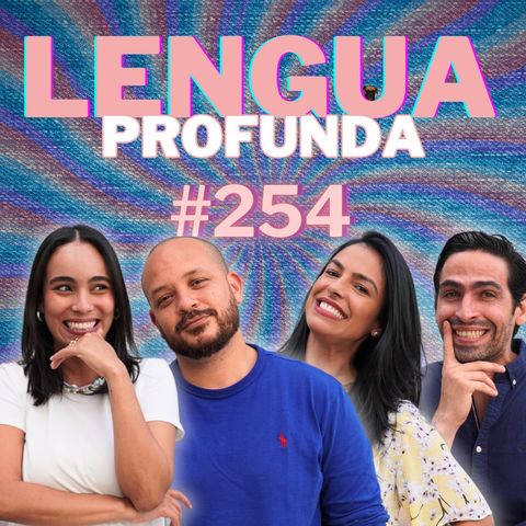 #254 Lengua Profunda ft Lizbeth Santos y Pepe Sierra