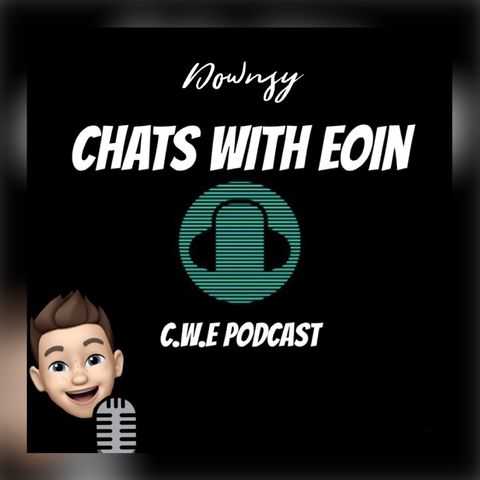 EP6 Downsy Chats with Eoin.
