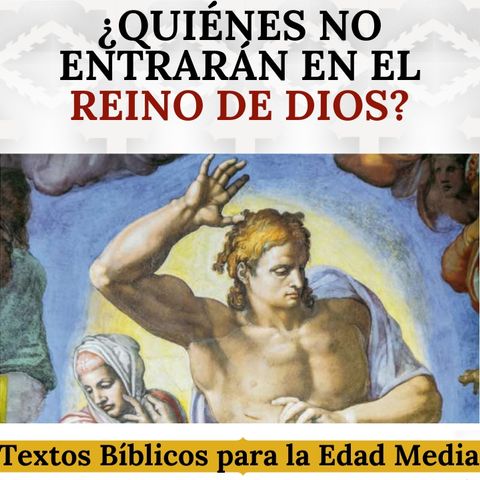 ¿Quiénes no entrarán en el Reino de Dios? Textos Bíblicos para la Edad Media.