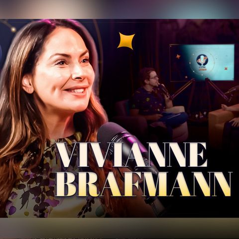VIVIANNE BRAFMANN - Podcast Entre Astros 34