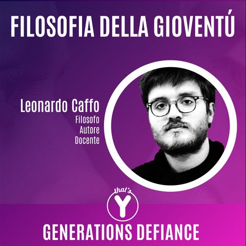 "Filosofia della Gioventù" con Leonardo Caffo [Generations Defiance]