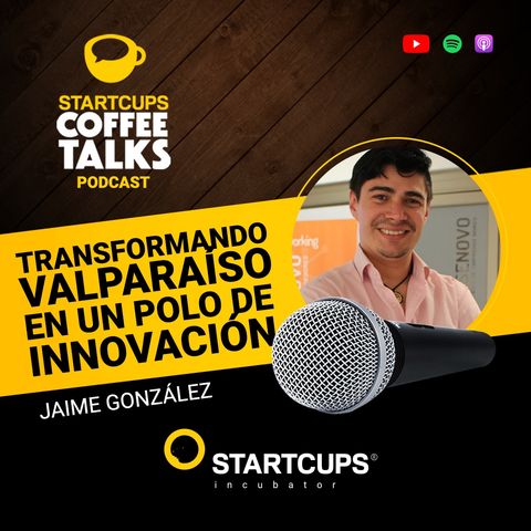 Transformando a Chile en un polo de innovación  | STARTCUPS® Coffee Talks con Jaime González
